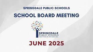 Springdale Public Schools | June 2025 School Board Meeting