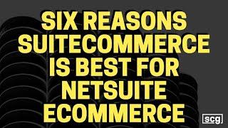 Six Reasons Why SuiteCommerce is the Right eCommerce Choice for your NetSuite-running Business