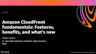 AWS re:Invent 2020: Amazon CloudFront fundamentals: Features, benefits, and what’s new