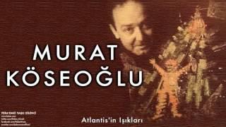 Murat Köseoğlu - Atlantis'in Işıkları [ Pera’daki Yaşlı Dilenci © 1998 Kalan Müzik ]