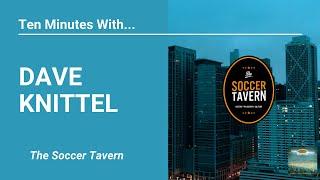 Ten Minutes With... Dave Knittel - The Soccer Tavern