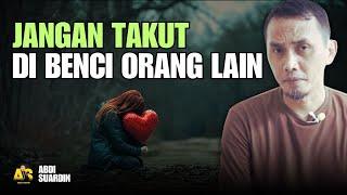 JANGAN PERNAH TAKUT DI BENCI ORANG LAIN || VIDEO MOTIVASI