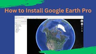 How to Install Google Earth Pro on a Windows Computer