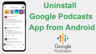 How to Uninstall Google Podcasts App on Android?