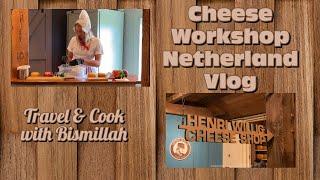 Cheese Workshop Netherland Vlog by Travel & Cook with Bismillah