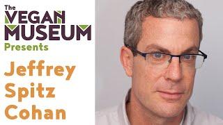 The Vegan Museum Presents: Jeffrey Spitz Cohan