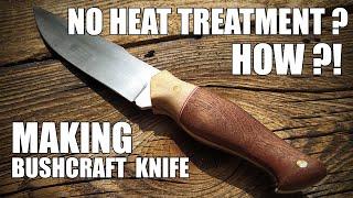 Making bushcraft knife without Heat Treatment!