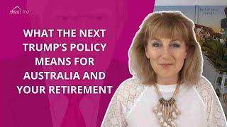 Will Trump Presidency impact Australia and your retirement