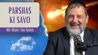 Ki Savo - We Want The Good | Rabbi Dovid Orlofsky