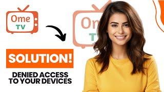 How to Fix You Have Denied Access To Your Devices Ome Tv (Best Method)