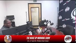 The Wake Up Morning Show w. Dr. LT & Dr. Robert Earl Dean️