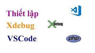 thiết lập xdebug php với visual studio code |dandev