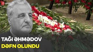 TAĞI ƏHMƏDOV DƏFN OLUNDU - RTV