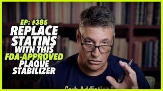 Ep:385 REPLACE STATINS WITH THIS FDA-APPROVED PLAQUE STABILIZER