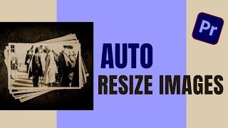 Adobe Premiere Pro Tutorial- How to Resize image in Premiere Pro Automatically??
