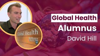 David Hill, McMaster Global Health Alumnus: Global is Local