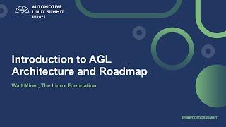 Introduction to AGL Architecture and Roadmap - Walt Miner, The Linux Foundation