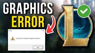 How To Fix Could Not Initialize Graphics Device In League Of Legends