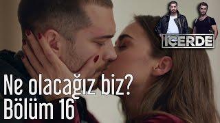 İçerde 16. Bölüm - Ne Olacağız Biz?