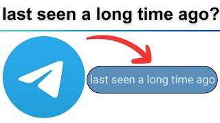 telegram last seen a long time ago means