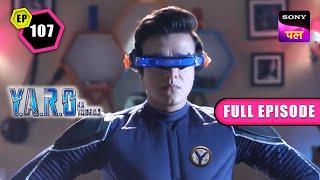 YARO का New Costume | Y.A.R.O Ka Tashan | Full Ep - 107 | 23 Nov 2022