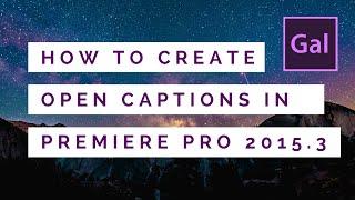 How to Create Open Captions in Adobe Premiere Pro CC 2015.3 tutorial by #PremiereGal