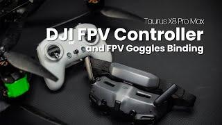 Taurus X8 Pro Max | DJI FPV Controller and FPV Goggles Binding