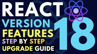 React 18 New Features, Changes & v18 Upgrade Guide