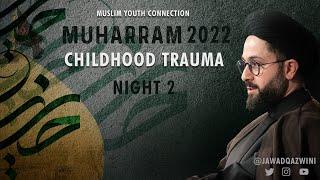 Childhood Trauma - Night 2 - Sayed Jawad Qazwini | 2022 Muharram Program