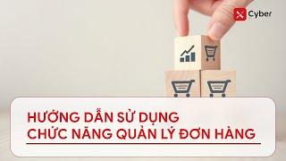 [xCyber] Hướng dẫn sử dụng chức năng quản lý đơn hàng