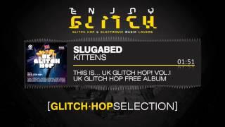 Slugabed - Kittens - This is... UK Glitch Hop! Vol.1 - FREE DOWNLOAD