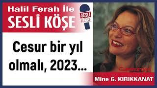 Mine G  Kırıkkanat: 'Cesur bir yıl olmalı, 2023...' 25/12/22 Halil Ferah ile Sesli Köşe