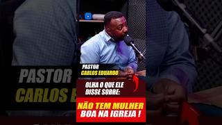 MULHER BOA? Pastor Carlos Eduardo Alerta sobre Irmãos Exigentes na Igreja