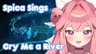 Spica Sings: Cry Me a River [Kirispica] [V-Dere]
