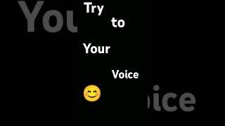 #Try to your voice ️