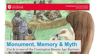 Monument, Memory and Myth: Use and re-use of the Cossington Bronze Age Barrows