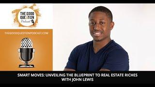 Smart Moves: Unveiling the Blueprint to Real Estate Riches with John Lewis