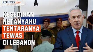 Tentara Israel Tewas Lawan Hizbullah, Netanyahu Susah Hati