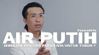 #suaratirta : INILAH PERAN AIR PUTIH UNTUK TUBUH