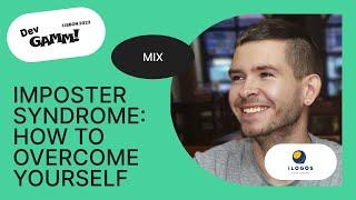 Imposter syndrome: how to overcome yourself - Sergei Belkov(Lead Game Designer, iLogos Game Studios)