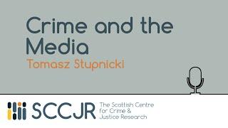 SCCJR Learning Resource: Crime and the Media