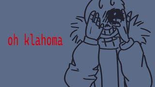 ･ﾟ: *･ﾟ:* 　Oh Klahoma (meme)　 *:･ﾟ*:･ﾟ (Anxiety!Sans)