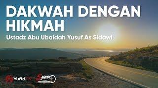 Dakwah dengan Hikmah - Ustadz Abu Ubaidah Yusuf As-Sidawi