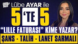 "LILLE FATURASI" KİME YAZAR? | ŞANS - TALİH - LANET SARMALI | LÛBE AYAR İLE 5'TE 5