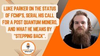 Luke Parker: FCMP’s, Serai, his call for a Post Quantum XMR & what he means by “stepping back"