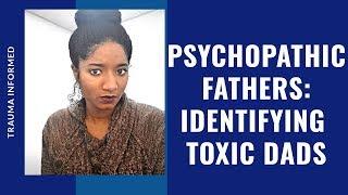 Psychopathic Fathers: Identifying Toxic Dads - Psychotherapy Crash Course