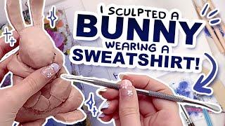 SCULPTING A BUNNY IN A SWEATSHIRT!? (and then I painted it and stuff!)
