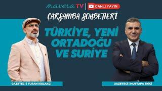 Türkiye, Yeni Ortadoğu ve Suriye | Mustafa Ekici - Turan Kışlakçı | Çarşamba Sohbetleri