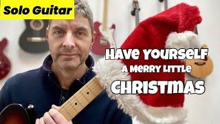 Have Yourself A Merry Little Christmas: Solo Guitar Arrangement