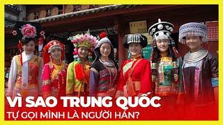 VÌ SAO TRUNG QUỐC TỰ GỌI MÌNH LÀ NGƯỜI HÁN?